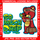 So Much Drip Green Slime Dripping Famous Hustle Gangster Teddy Bear Dripping Cash Money Bag Tattoo Hip Hop Rap Hustler Boss Plug Trap Hood Thug Gang Street Mafia Mob Ghetto Quote Art Graphic Design Logo T-Shirt Print Printing JPG PNG SVG Vector Cut File
