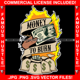 Money To Burn Cash Fire Money Bag Flames Vintage Scroll Ribbon Gangster Hip Hop Rap Rapper Plug Trap Street Hood Ghetto Swag Thug Hustler Hustling Flex Drip Famous Hustle Quote Art Graphic Design Logo T-Shirt Print Printing JPG PNG SVG Vector Cut File