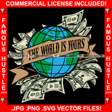 The World Is Yours Cash Money Globe Gangster Hustle Quote Banner Ribbon Hip Hop Rap Rapper Plug Trap Street Hood Ghetto Swag Thug Hustler Hustling Flex Drip Famous Hustle Quote Art Graphic Design Logo T-Shirt Print Printing JPG PNG SVG Vector Cut File