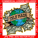 Self Made Famous Hustle Whole World Globe In Money Cash $100 Dollar Bill Hip Hop Rap Rapper Plug Trap Street Hood Ghetto Swag Thug Hustler Trapper Quote Art Graphic Design Logo T-Shirt Print Printing JPG PNG SVG Vector Cut File