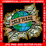 Self Made Famous Hustle Whole World Globe In Money Cash $100 Dollar Bill Hip Hop Rap Rapper Plug Trap Street Hood Ghetto Swag Thug Hustler Trapper Quote Art Graphic Design Logo T-Shirt Print Printing JPG PNG SVG Vector Cut File