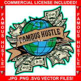 Famous Hustle Whole World Globe In Money Cash $100 Dollar Bill Hip Hop Rap Rapper Plug Trap Street Hood Ghetto Swag Thug Hustler Trapper Quote Art Graphic Design Logo T-Shirt Print Printing JPG PNG SVG Vector Cut File