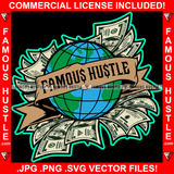 Famous Hustle Whole World Globe In Money Cash $100 Dollar Bill Hip Hop Rap Rapper Plug Trap Street Hood Ghetto Swag Thug Hustler Trapper Quote Art Graphic Design Logo T-Shirt Print Printing JPG PNG SVG Vector Cut File