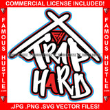 Trap Hard Home Shape Hip Hop Rap Rapper Plug Trap Street Hood Ghetto Swag Thug Hustler Hustling Famous Hustle Baller Trapper Quote Art Graphic Design Logo T-Shirt Print Printing JPG PNG SVG Vector Cut File