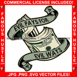 Evil Pays For Evil Ways Cash Money Vintage Scroll Ribbon Gangster Quote Tattoo Famous Hustle Hip Hop Rap Rapper Plug Trap Hustler Hustling Sauce Dope Mafi Mob Slum Slime Goon Smoke Art Graphic Design Logo T-Shirt Print Printing JPG PNG SVG Vector Cut File