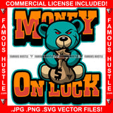 Money On Luck Cute Gangster Teddy Bear Scar Face Red Eyes Money Stacks Hip Hop Rap Plug Trap Street Hood Ghetto Swag Hustler Hustling Drip Boss Famous Hustle Quote Art Graphic Design Logo Print Printing Vector SVG Cut File