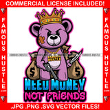 Need Money Not Friends Gangster Teddy Bear King Scar Face Mean Machine Gun Cash Bags Hip Hop Rap Rapper Plug Trap Street Hood Ghetto Swag Thug Hustling Flex Drip Bad Boy Quote Art Graphic Design Logo T-Shirt Print Printing JPG PNG SVG Vector Cut File