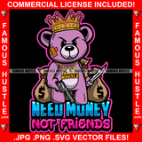 Need Money Not Friends Gangster Teddy Bear King Scar Face Mean Machine Gun Cash Bags Hip Hop Rap Rapper Plug Trap Street Hood Ghetto Swag Thug Hustling Flex Drip Bad Boy Quote Art Graphic Design Logo T-Shirt Print Printing JPG PNG SVG Vector Cut File