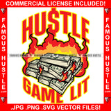 Famous Hustle Game Lit Money Stacks On Fire Cash Flames Hip Hop Rap Rapper Plug Trap Street Hood Ghetto Swag Thug Hustler Hustling Drip Dripping Savage Boss Quote Art Graphic Design Logo T-Shirt Print Printing JPG PNG SVG Vector Cut File