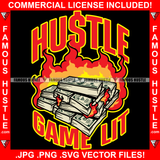 Famous Hustle Game Lit Money Stacks On Fire Cash Flames Hip Hop Rap Rapper Plug Trap Street Hood Ghetto Swag Thug Hustler Hustling Drip Dripping Savage Boss Quote Art Graphic Design Logo T-Shirt Print Printing JPG PNG SVG Vector Cut File