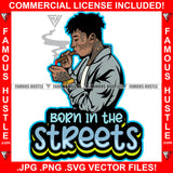 Born In The Streets Gangster Man Gang Member Dread Locks Smoking Cigar Gold Watch Body Tattoos Hip Hop Rap Trap Street Hood Ghetto Thug Hustler Drip Famous Hustle Quote Art Graphic Design Logo T-Shirt Print Printing JPG PNG SVG Vector Cut File