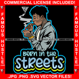 Born In The Streets Gangster Man Gang Member Dread Locks Smoking Cigar Gold Watch Body Tattoos Hip Hop Rap Trap Street Hood Ghetto Thug Hustler Drip Famous Hustle Quote Art Graphic Design Logo T-Shirt Print Printing JPG PNG SVG Vector Cut File