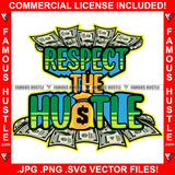 Respect The Hustle Cash Money Bag 100 Dollar Bills Hip Hop Rap Rapper Plug Trap Street Hood Ghetto Swag Thug Hustler Hustling Famous Hustle Baller Trapper Quote Art Graphic Design Logo T-Shirt Print Printing JPG PNG SVG Vector Cut File