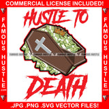 Hustle To Death Coffin Full Of Cash Money Bundles King Gold Crown Hip Hop Rap Rapper Plug Trap Street Hood Ghetto Swag Thug Hustler Hustling Famous Hustle Baller Trapper Quote Art Graphic Design Logo T-Shirt Print Printing JPG PNG SVG Vector Cut File