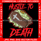 Hustle To Death Coffin Full Of Cash Money Bundles King Gold Crown Hip Hop Rap Rapper Plug Trap Street Hood Ghetto Swag Thug Hustler Hustling Famous Hustle Baller Trapper Quote Art Graphic Design Logo T-Shirt Print Printing JPG PNG SVG Vector Cut File