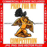 Pray For My Competition Angel Wings Statue Holding Death Black Rose Gangster Hip Hop Rap Rapper Plug Trap Street Hood Ghetto Swag Thug Hustler Hustling Drip Famous Hustle Quote Art Graphic Design Logo T-Shirt Print Printing JPG PNG SVG Vector Cut File