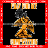 Pray For My Competition Angel Wings Statue Holding Death Black Rose Gangster Hip Hop Rap Rapper Plug Trap Street Hood Ghetto Swag Thug Hustler Hustling Drip Famous Hustle Quote Art Graphic Design Logo T-Shirt Print Printing JPG PNG SVG Vector Cut File