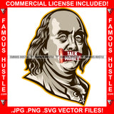 Famous Hustle Talk Money Gangster President Ben Franklin Face Hip Hop Rap Rapper Plug Trap Street Hood Ghetto Swag Thug Hustler Hustling Baller Trapper Art Graphic Design Logo T-Shirt Print Printing JPG PNG SVG Vector Cut File