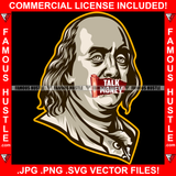 Famous Hustle Talk Money Gangster President Ben Franklin Face Hip Hop Rap Rapper Plug Trap Street Hood Ghetto Swag Thug Hustler Hustling Baller Trapper Art Graphic Design Logo T-Shirt Print Printing JPG PNG SVG Vector Cut File
