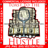 Toast To The Hustle 100 Dollar Bills Cash Money Bundles Roll Glass Diamonds Hip Hop Rap Plug Trap Street Hood Ghetto Swag Thug Hustler Hustling Famous Hustle Baller Trapper Quote Art Graphic Design Logo T-Shirt Print Printing JPG PNG SVG Vector Cut File