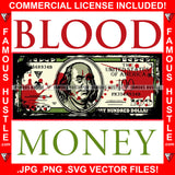 Blood Money Blood $100 Bill Cash Hip Hop Rap Rapper Plug Trap Street Hood Ghetto Swag Thug Hustler Hustling Famous Hustle Baller Trapper Quote Art Graphic Design Logo T-Shirt Print Printing JPG PNG SVG Vector Cut File