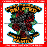 Blood Makes You Related Loyalty Makes You Family Red Roses Machine Gun Hip Hop Rap Rapper Plug Trap Street Hood Ghetto Swag Thug Hustler Hustling Famous Hustle Baller Trapper Quote Art Graphic Design Logo T-Shirt Print Printing JPG PNG SVG Vector Cut File