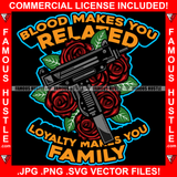 Blood Makes You Related Loyalty Makes You Family Red Roses Machine Gun Hip Hop Rap Rapper Plug Trap Street Hood Ghetto Swag Thug Hustler Hustling Famous Hustle Baller Trapper Quote Art Graphic Design Logo T-Shirt Print Printing JPG PNG SVG Vector Cut File