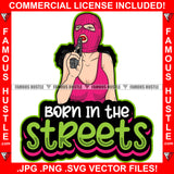 Born In The Streets Lady Boss Sexy Gangster Woman Pink Ski Mask Pistol Gun Hip Hop Rap Rapper Plug Trap Street Hood Ghetto Swag Thug Hustler Hustling Famous Hustle Quote Art Graphic Design Logo T-Shirt Print Printing JPG PNG SVG Vector Cut File