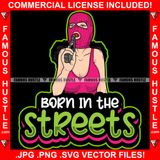 Born In The Streets Lady Boss Sexy Gangster Woman Pink Ski Mask Pistol Gun Hip Hop Rap Rapper Plug Trap Street Hood Ghetto Swag Thug Hustler Hustling Famous Hustle Quote Art Graphic Design Logo T-Shirt Print Printing JPG PNG SVG Vector Cut File