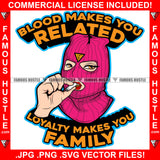 Blood Makes You Related Loyalty Makes You Family Sexy Gangster Woman Ski Mask Cigar Smoking Hip Hop Rap Plug Trap Street Hood Ghetto Swag Thug Hustler Hustling Famous Hustle Quote Art Graphic Design Logo T-Shirt Print Printing JPG PNG SVG Vector Cut File