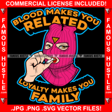 Blood Makes You Related Loyalty Makes You Family Sexy Gangster Woman Ski Mask Cigar Smoking Hip Hop Rap Plug Trap Street Hood Ghetto Swag Thug Hustler Hustling Famous Hustle Quote Art Graphic Design Logo T-Shirt Print Printing JPG PNG SVG Vector Cut File