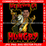 We Never Go Hungry Gangster Man Lock Dreads $100 Bill Pattern Clothes Outfit Gold Teeth Jewelry Machine Gun Tattoo Rap Plug Trap Street Hood Ghetto Thug Drip Savage Famous Hustle Quote Art Graphic Design Print Printing Vector SVG Cut File