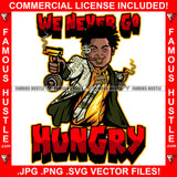 We Never Go Hungry Gangster Man Lock Dreads $100 Bill Pattern Clothes Outfit Gold Teeth Jewelry Machine Gun Tattoo Rap Plug Trap Street Hood Ghetto Thug Drip Savage Famous Hustle Quote Art Graphic Design Print Printing Vector SVG Cut File