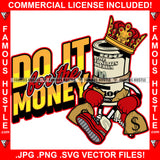 Do It For The Money Famous Hustle King $100 Dollar Bill Crown Cartoon Character Money Cash Money Bag Sneakers Signal Hip Hop Rap Plug Trap Street Hustler Hustling Drip Boss Quote Art Graphic Design Logo T-Shirt Print Printing JPG PNG SVG Vector Cut File
