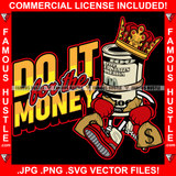 Do It For The Money Famous Hustle King $100 Dollar Bill Crown Cartoon Character Money Cash Money Bag Sneakers Signal Hip Hop Rap Plug Trap Street Hustler Hustling Drip Boss Quote Art Graphic Design Logo T-Shirt Print Printing JPG PNG SVG Vector Cut File