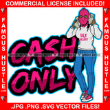 Only Cash Sexy Female Pink Ski Mask Woman Holding Cell Phone Money Stacks Tattoo Hip Hop Rap Hustler Drip Trap Hood Thug Street Mafia Mob Ghetto Famous Hustle Quote Art Graphic Design Logo T-Shirt Print Printing JPG PNG SVG Vector Cut File