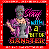Sexy With A Bit Of Gangster Woman Wearing Ski Mask Showing Middle Finger Jacket Pretty Lady Hip Hop Rap Rapper Plug Trap Hood Thug Gang Street Famous Hustle Quote Art Graphic Design Logo T-Shirt Print Printing JPG PNG SVG Vector Cut File