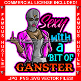 Sexy With A Bit Of Gangster Woman Wearing Ski Mask Showing Middle Finger Jacket Pretty Lady Hip Hop Rap Rapper Plug Trap Hood Thug Gang Street Famous Hustle Quote Art Graphic Design Logo T-Shirt Print Printing JPG PNG SVG Vector Cut File