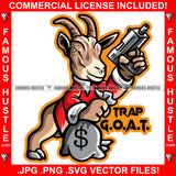 Trap G.O.A.T. Goat Greatest of All Time Gangster Cartoon Character Machine Gun Cash Money Bag Hip Hop Rap Hustler Drip Trap Hood Thug Gang Street Ghetto Quote Art Graphic Design Logo T-Shirt Print Printing JPG PNG SVG Vector Cut File