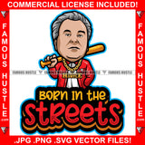 Born In The Streets Gangster Donald Trump Gold Necklace Baseball Bat Hip Hop Rap Rapper Plug Trap Street Hood Ghetto Swag Thug Hustler Hustling Famous Hustle Baller Trapper Quote Art Graphic Design Logo T-Shirt Print Printing JPG PNG SVG Vector Cut File