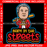 Born In The Streets Gangster Donald Trump Gold Necklace Baseball Bat Hip Hop Rap Rapper Plug Trap Street Hood Ghetto Swag Thug Hustler Hustling Famous Hustle Baller Trapper Quote Art Graphic Design Logo T-Shirt Print Printing JPG PNG SVG Vector Cut File