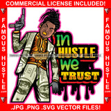 In Hustle We Trust Dripping Gangster Man Lock Dreads $100 Bill Pattern Clothes Outfit Gold Teeth Jewelry Machine Gun Tattoo Rap Plug Trap Street Hood Ghetto Thug Drip Savage Famous Hustle Quote Art Graphic Design Print Printing Vector SVG Cut File