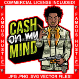 Cash On My Mind Gangster Man Lock Dreads $100 Bill Pattern Clothes Outfit Cigar Gold Teeth Jewelry Machine Gun Tattoo Rap Plug Trap Street Hood Ghetto Thug Drip Savage Famous Hustle Quote Art Graphic Design Print Printing Vector SVG Cut File