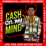 Cash On My Mind Gangster Man Lock Dreads $100 Bill Pattern Clothes Outfit Cigar Gold Teeth Jewelry Machine Gun Tattoo Rap Plug Trap Street Hood Ghetto Thug Drip Savage Famous Hustle Quote Art Graphic Design Print Printing Vector SVG Cut File