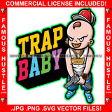 Trap Baby Famous Hustle Boy Mean Smile On Face Gold Jewelry Teeth Watch Gun Pistol Cap Hip Hop Rap Rapper Hustler Hustling Trap Trapper Quote Art Graphic Design Logo T-Shirt Print Printing JPG PNG SVG Vector Cut File