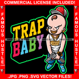 Trap Baby Famous Hustle Boy Mean Smile On Face Gold Jewelry Teeth Watch Gun Pistol Cap Hip Hop Rap Rapper Hustler Hustling Trap Trapper Quote Art Graphic Design Logo T-Shirt Print Printing JPG PNG SVG Vector Cut File