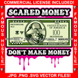 Scared Money Don't Make Money Dripping $100 Bill Cash Money President Eyes Cover Hip Hop Rap Plug Trap Street Hood Ghetto Swag Thug Hustling Famous Hustle Baller Trapper Quote Art Graphic Design Logo T-Shirt Print Printing JPG PNG SVG Vector Cut File