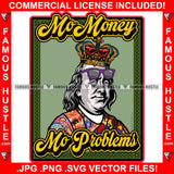 No Money No Problems King Gangster President Ben Franklin Glasses Colorful Shirts Hip Hop Rap Plug Trap Hood Ghetto Swag Thug Hustler Hustling Famous Hustle Baller Trapper Quote Art Graphic Design Logo T-Shirt Print Printing JPG PNG SVG Vector Cut File