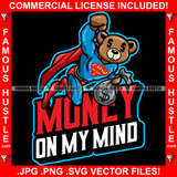 Money On My Mind Gangster Teddy Bear Dollar Sign Eyes Superman Costume Cape Cash Bag Hip Hop Rap Rapper Plug Trap Street Hood Ghetto Swag Thug Hustler Hustling Famous Hustle Quote Art Graphic Design Logo T-Shirt Print Printing JPG PNG SVG Vector Cut File