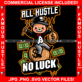 All Hustle No Luck Dripping Teddy Bear Gangster Black Dress Hat Boots Sitting On Big Cash Money Bag Hip Hop Rap Plug Trap Street Hood Ghetto Swag Thug Famous Hustle Quote Art Graphic Design Logo T-Shirt Print Printing JPG PNG SVG Vector Cut File